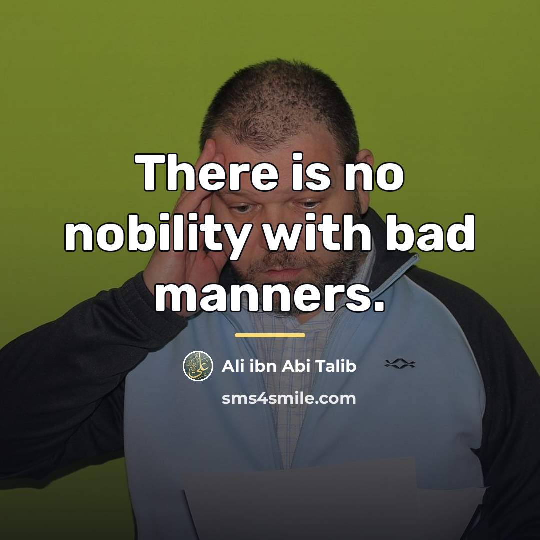 “There is no nobility with bad manners.…” quote by Ali ibn Abi Talib