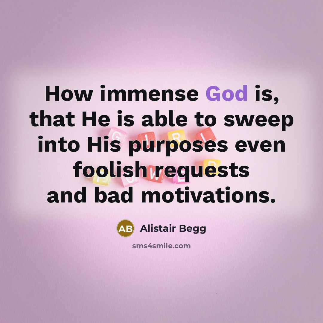 “How immense God is, that He is able to sweep…” quote by Alistair Begg
