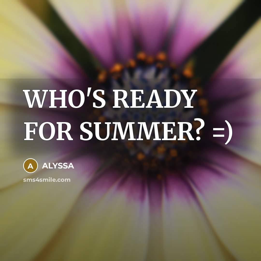 “WHO'S READY FOR SUMMER? =)…” quote by ALYSSA
