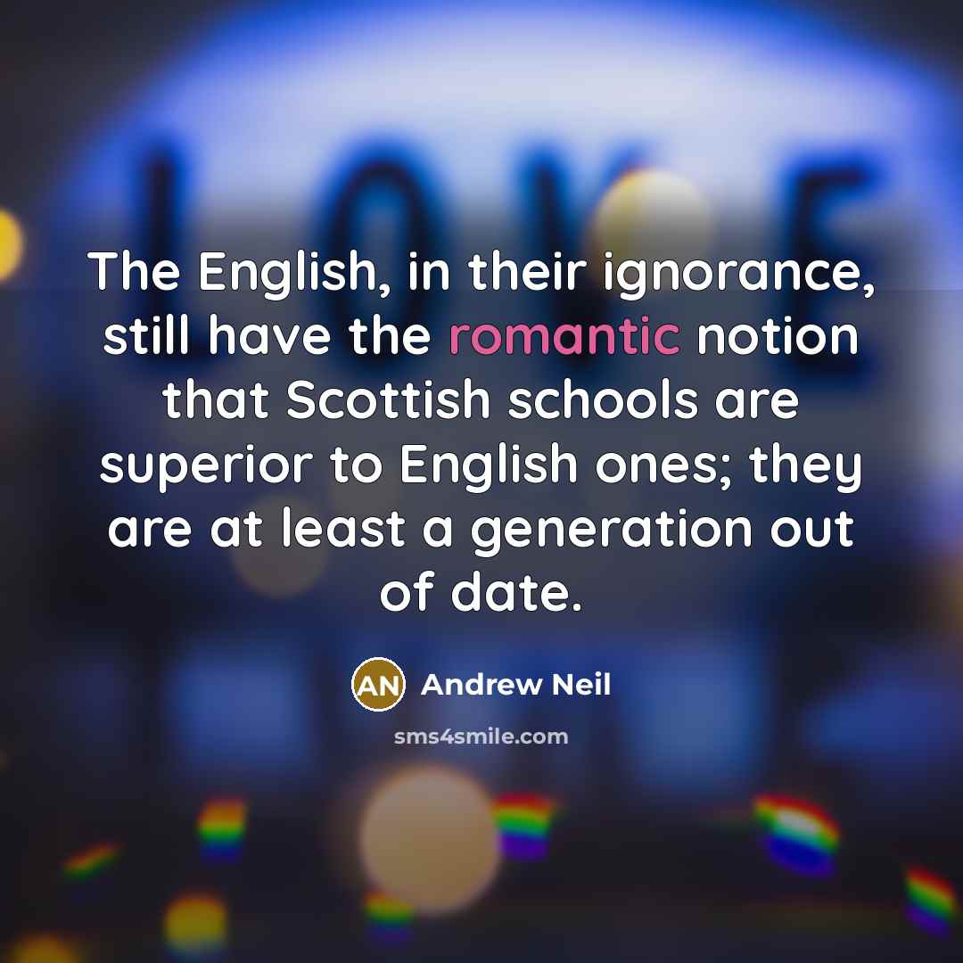 “The English, in their ignorance, still have the romantic notion…” quote by Andrew Neil