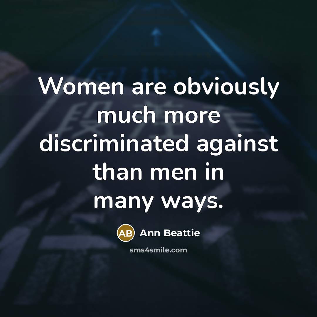 “Women are obviously much more discriminated against than men in…” quote by Ann Beattie