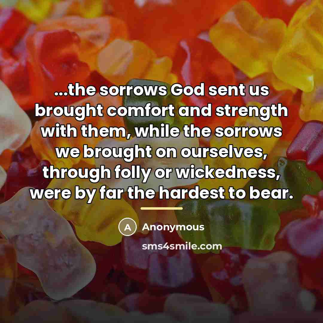 “...the sorrows God sent us brought comfort and strength with…” quote by Anonymous