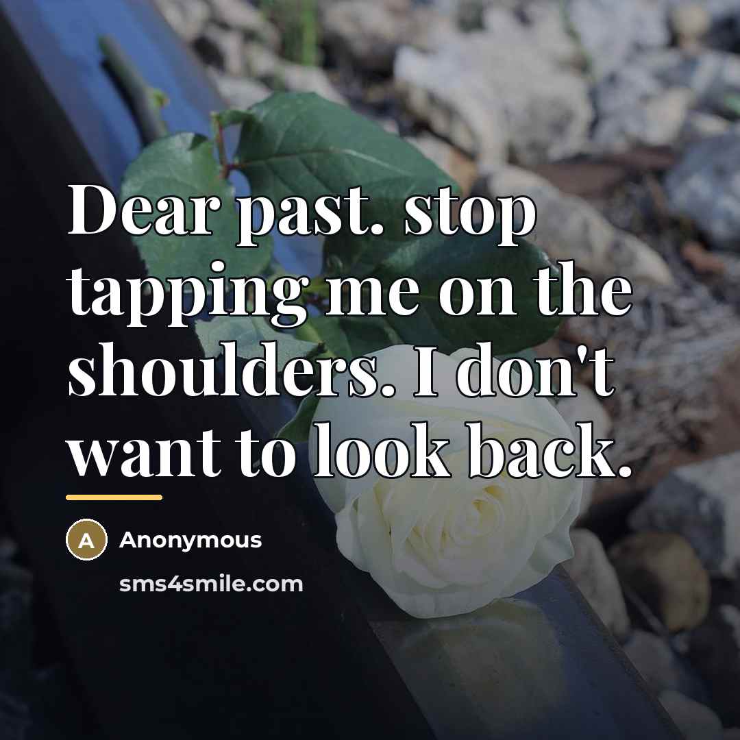 “Dear past. stop tapping me on the shoulders. I don't…” quote by Anonymous