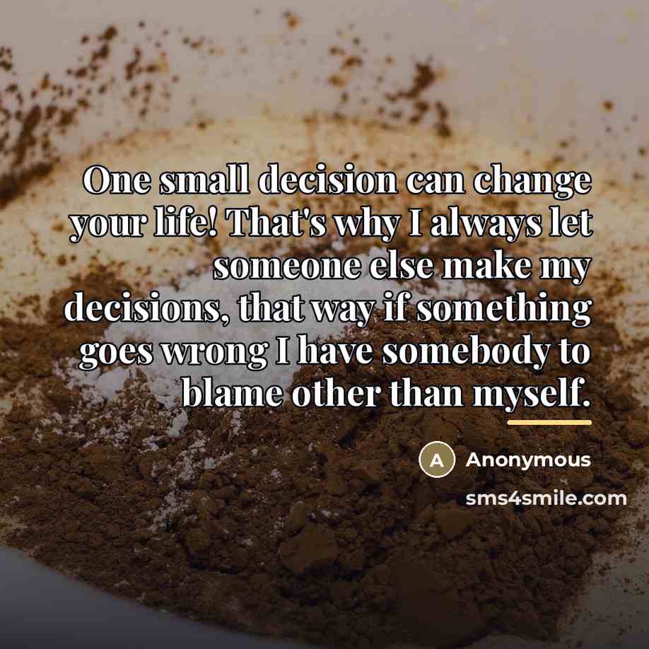 “One small decision can change your life! That's why I…” quote by Anonymous