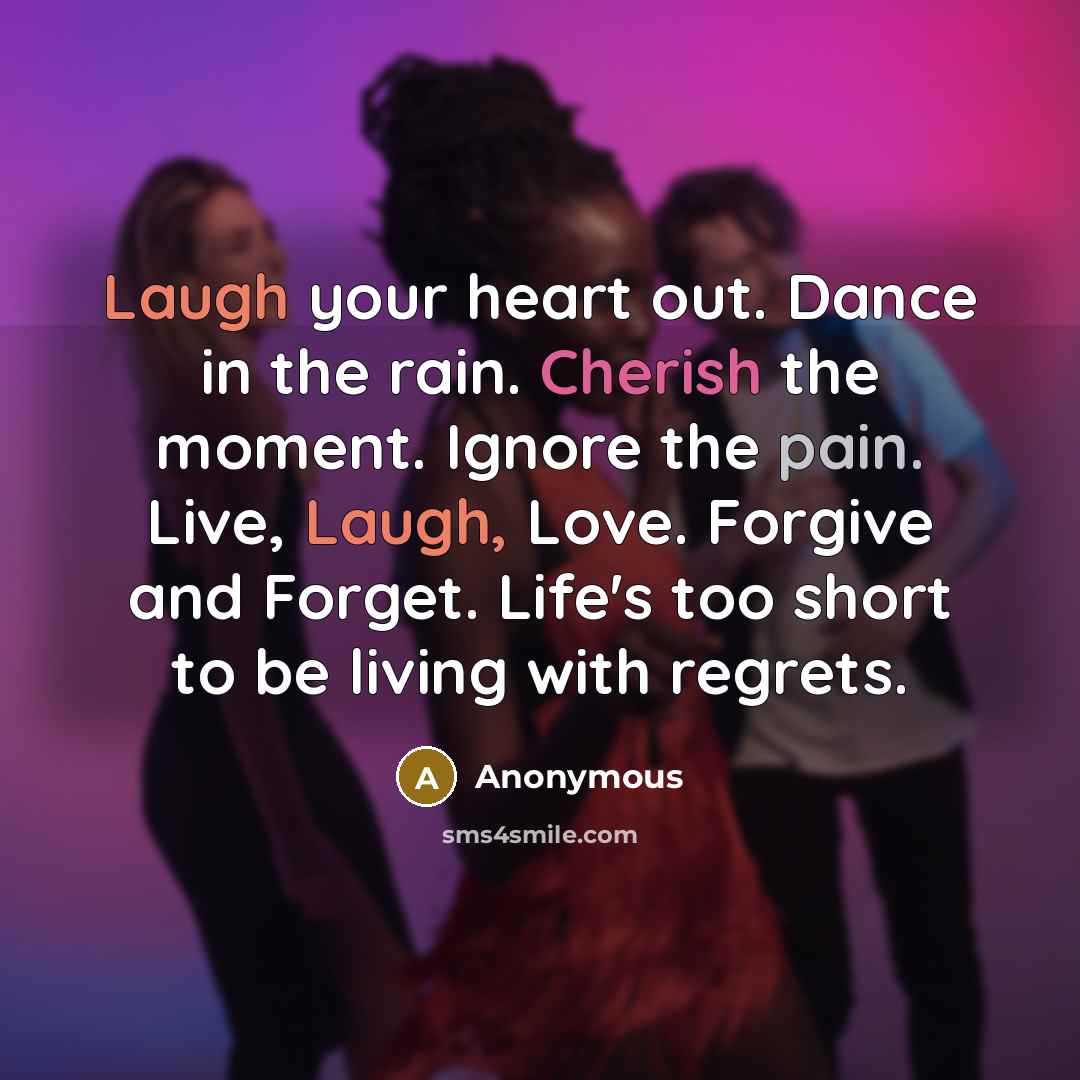 “Laugh your heart out. Dance in the rain. Cherish the…” quote by Anonymous