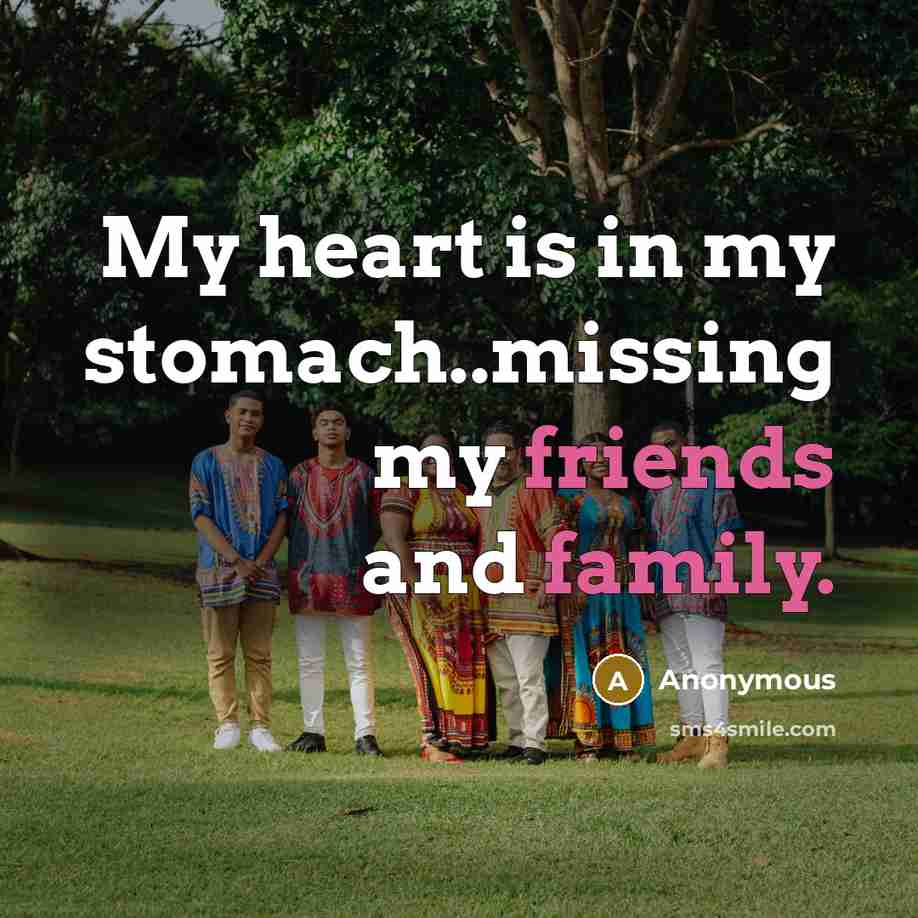 “My heart is in my stomach..missing my friends and family.…” quote by Anonymous