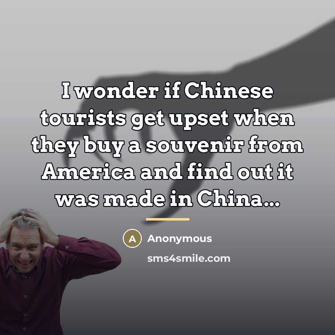 “I wonder if Chinese tourists get upset when they buy…” quote by Anonymous