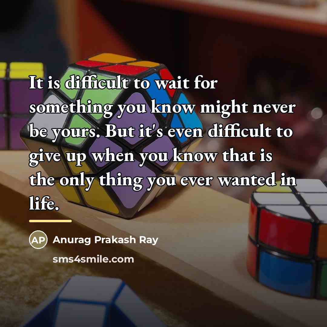 “It is difficult to wait for something you know might…” quote by Anurag Prakash Ray