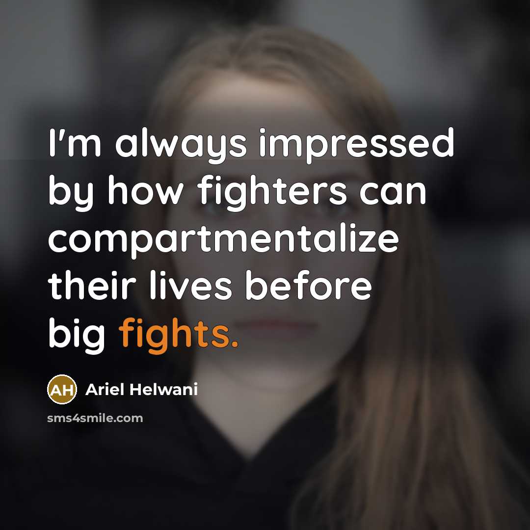 “I'm always impressed by how fighters can compartmentalize their lives…” quote by Ariel Helwani