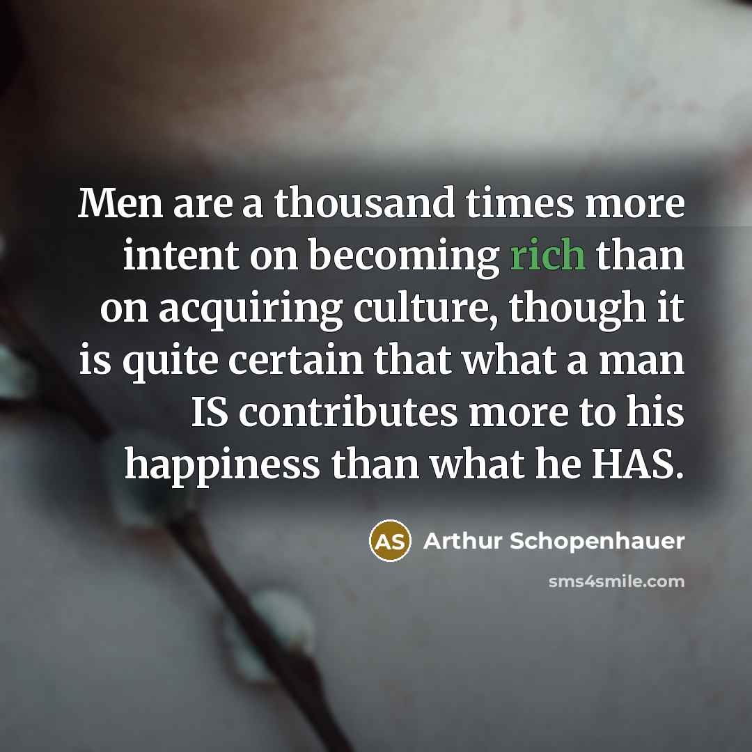 “Men are a thousand times more intent on becoming rich…” quote by Arthur Schopenhauer