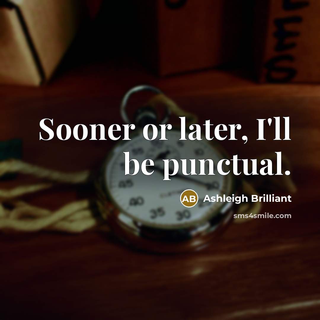 “Sooner or later, I'll be punctual.…” quote by Ashleigh Brilliant