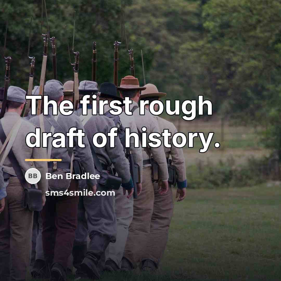 “The first rough draft of history.…” quote by Ben Bradlee