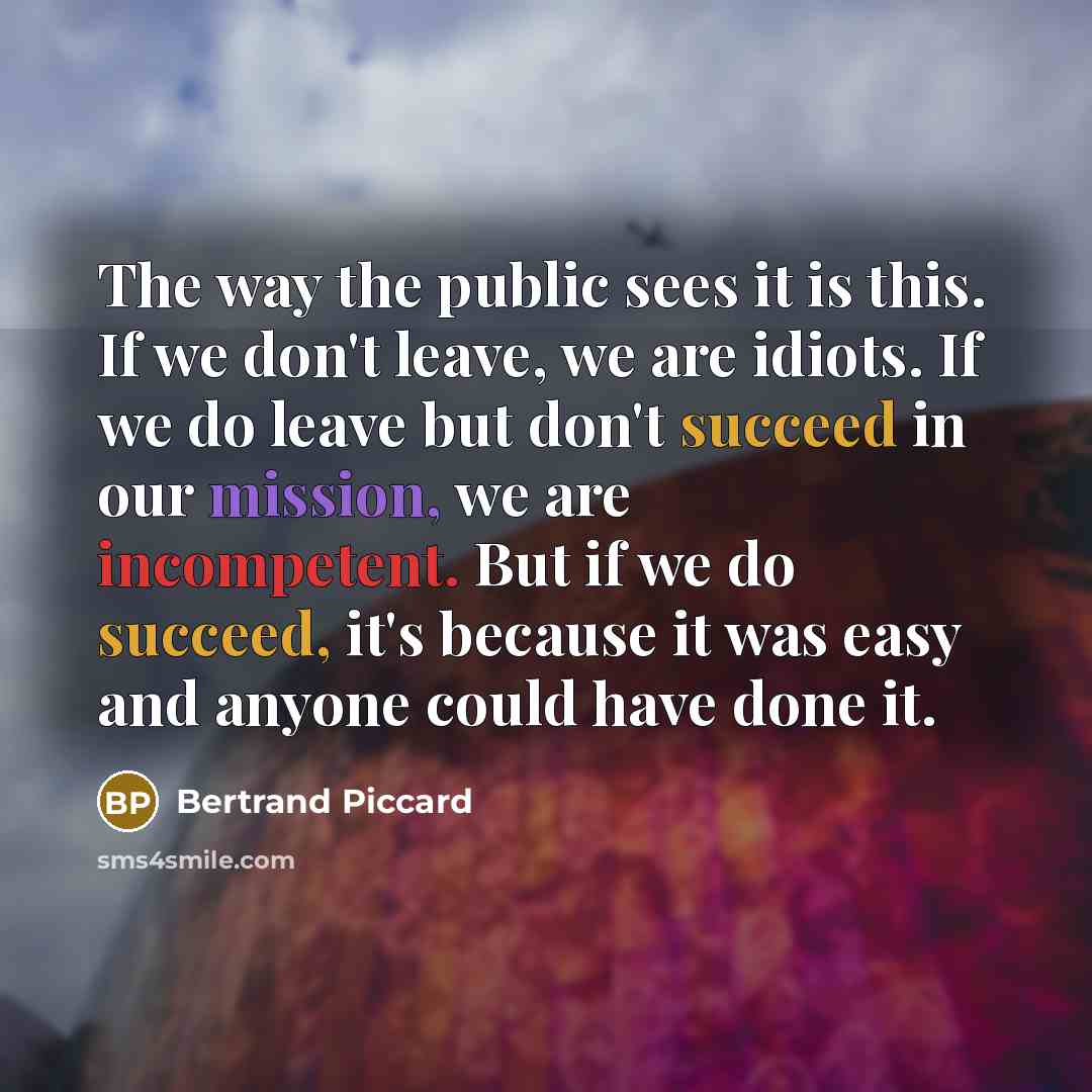 “The way the public sees it is this. If we…” quote by Bertrand Piccard