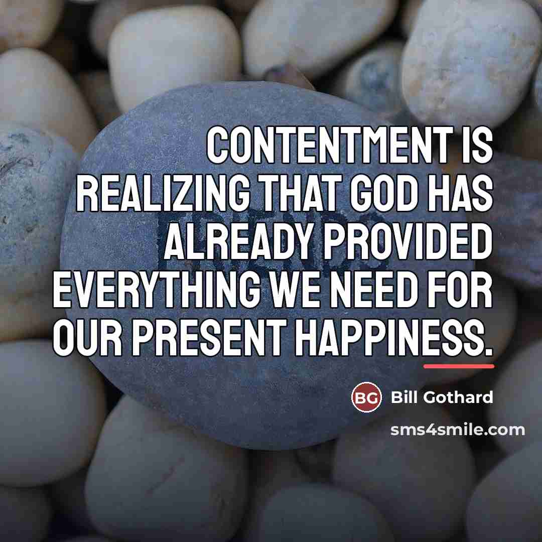“Contentment is realizing that God has already provided everything we…” quote by Bill Gothard