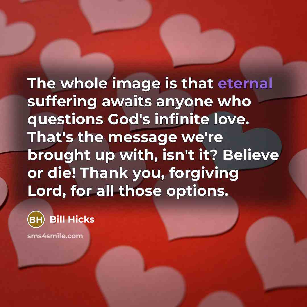 “The whole image is that eternal suffering awaits anyone who…” quote by Bill Hicks