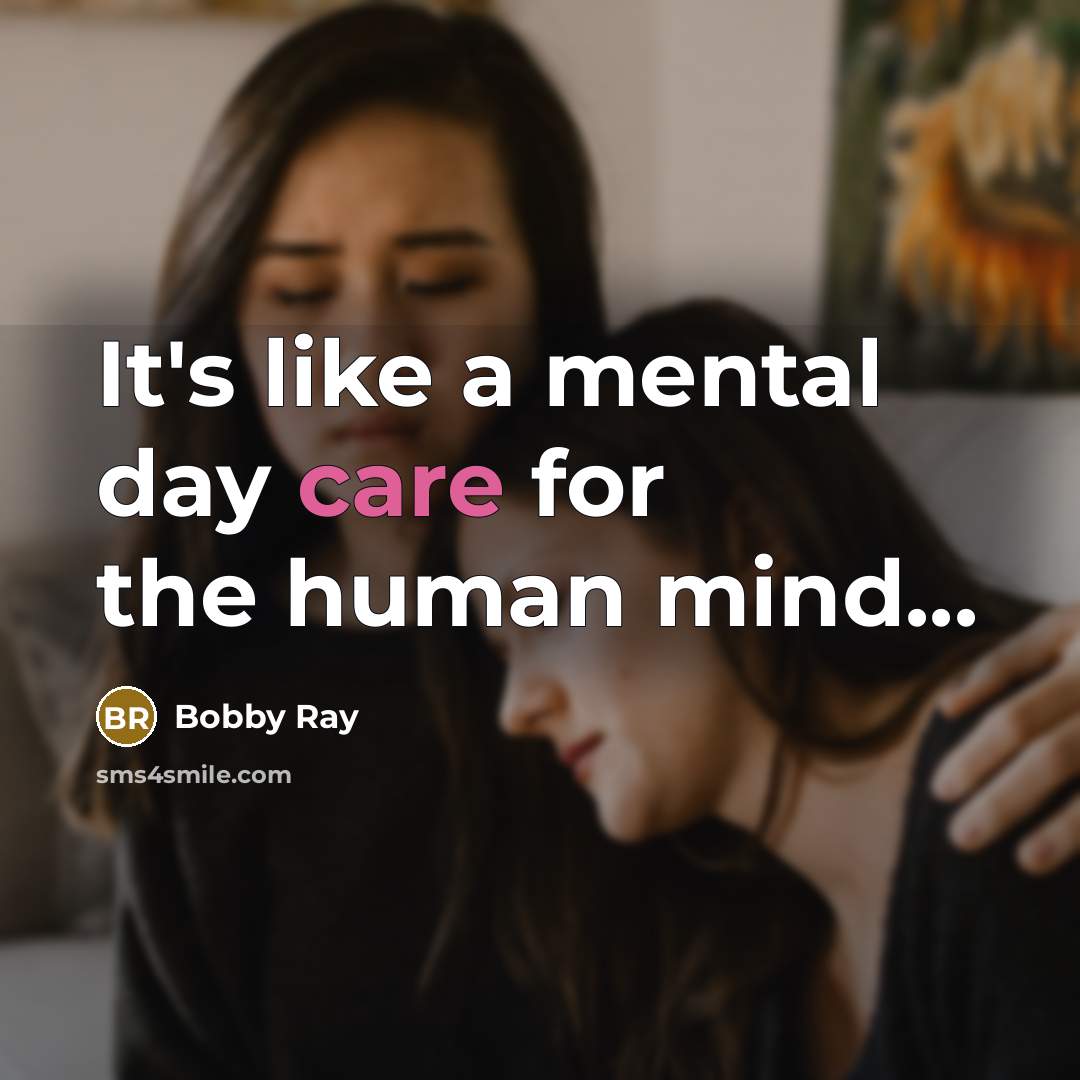 “It's like a mental day care for the human mind...…” quote by Bobby Ray