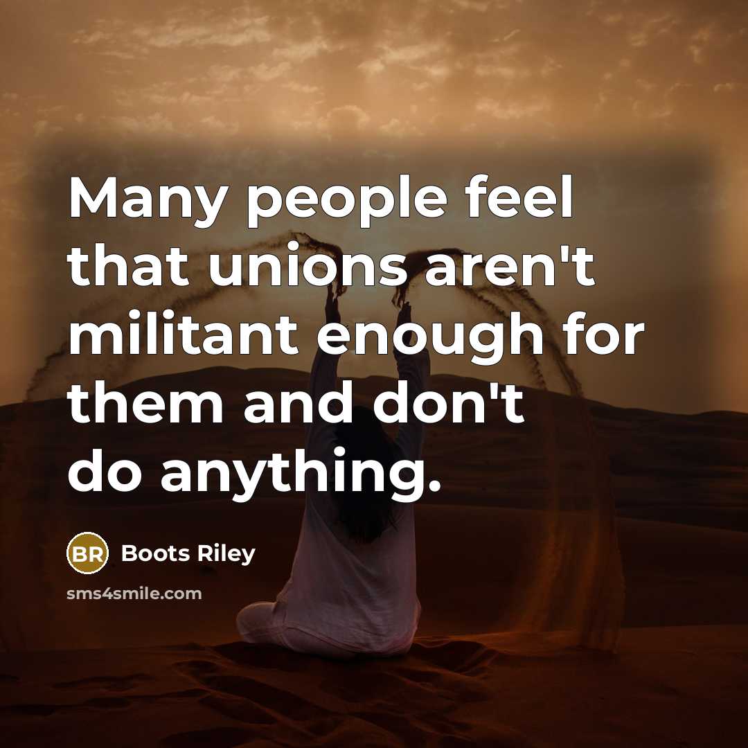 “Many people feel that unions aren't militant enough for them…” quote by Boots Riley