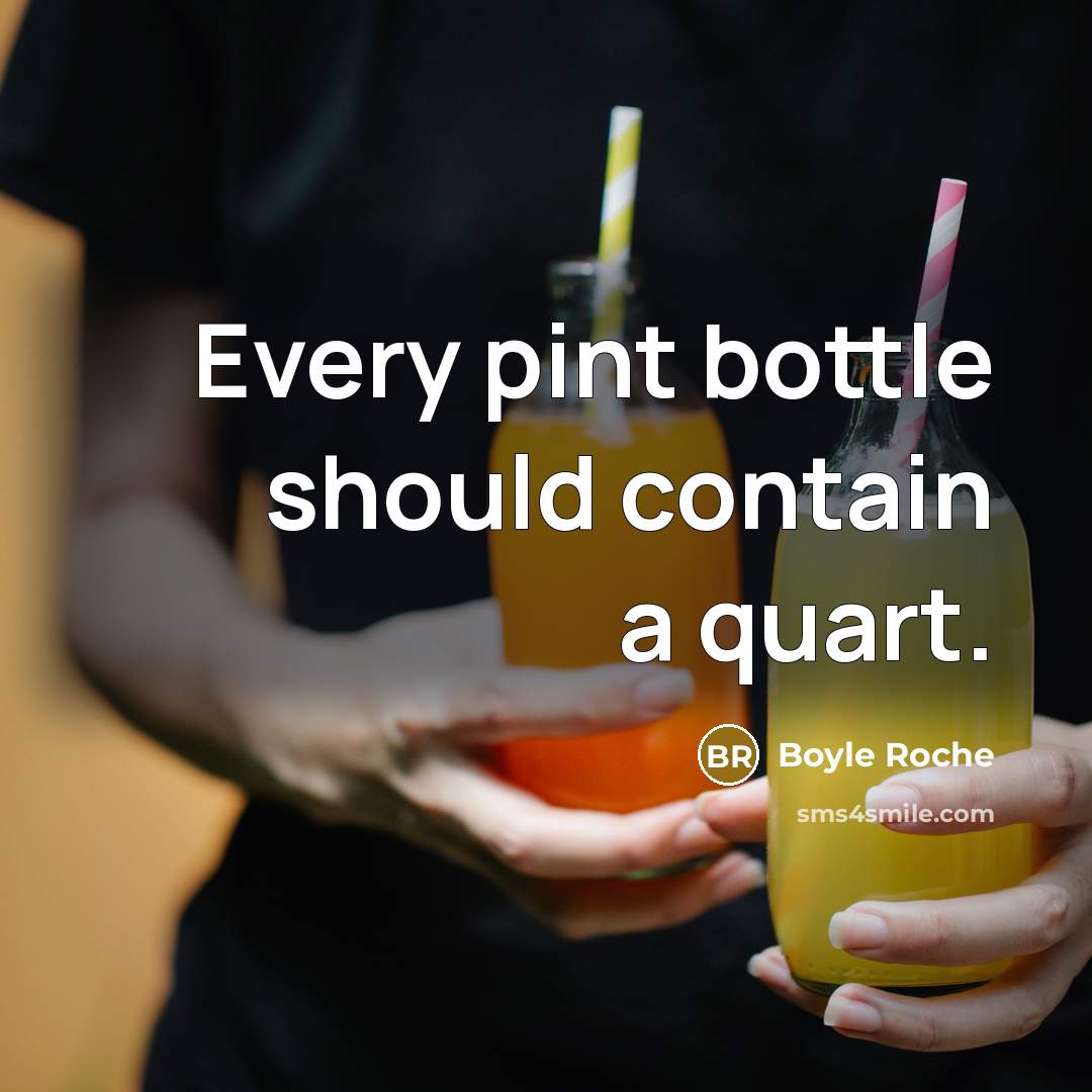 “Every pint bottle should contain a quart.…” quote by Boyle Roche