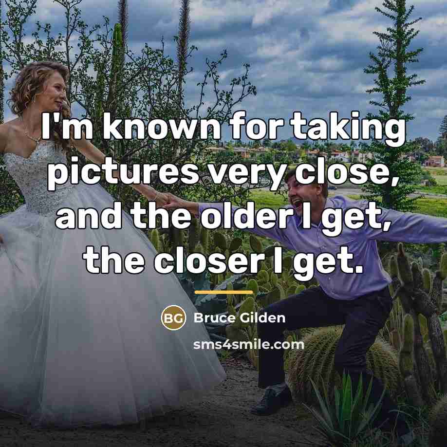 “I'm known for taking pictures very close, and the older…” quote by Bruce Gilden