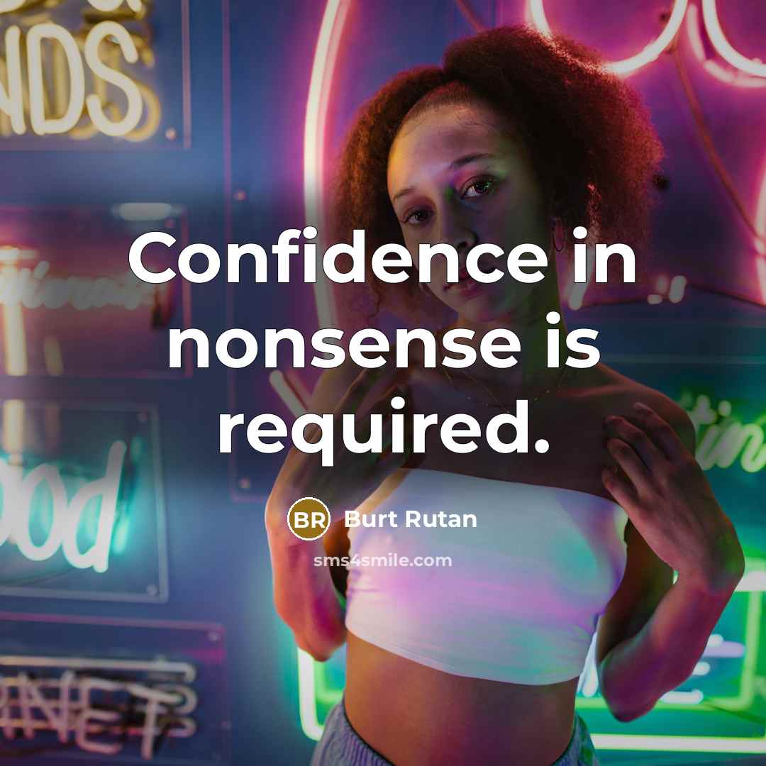“Confidence in nonsense is required.…” quote by Burt Rutan