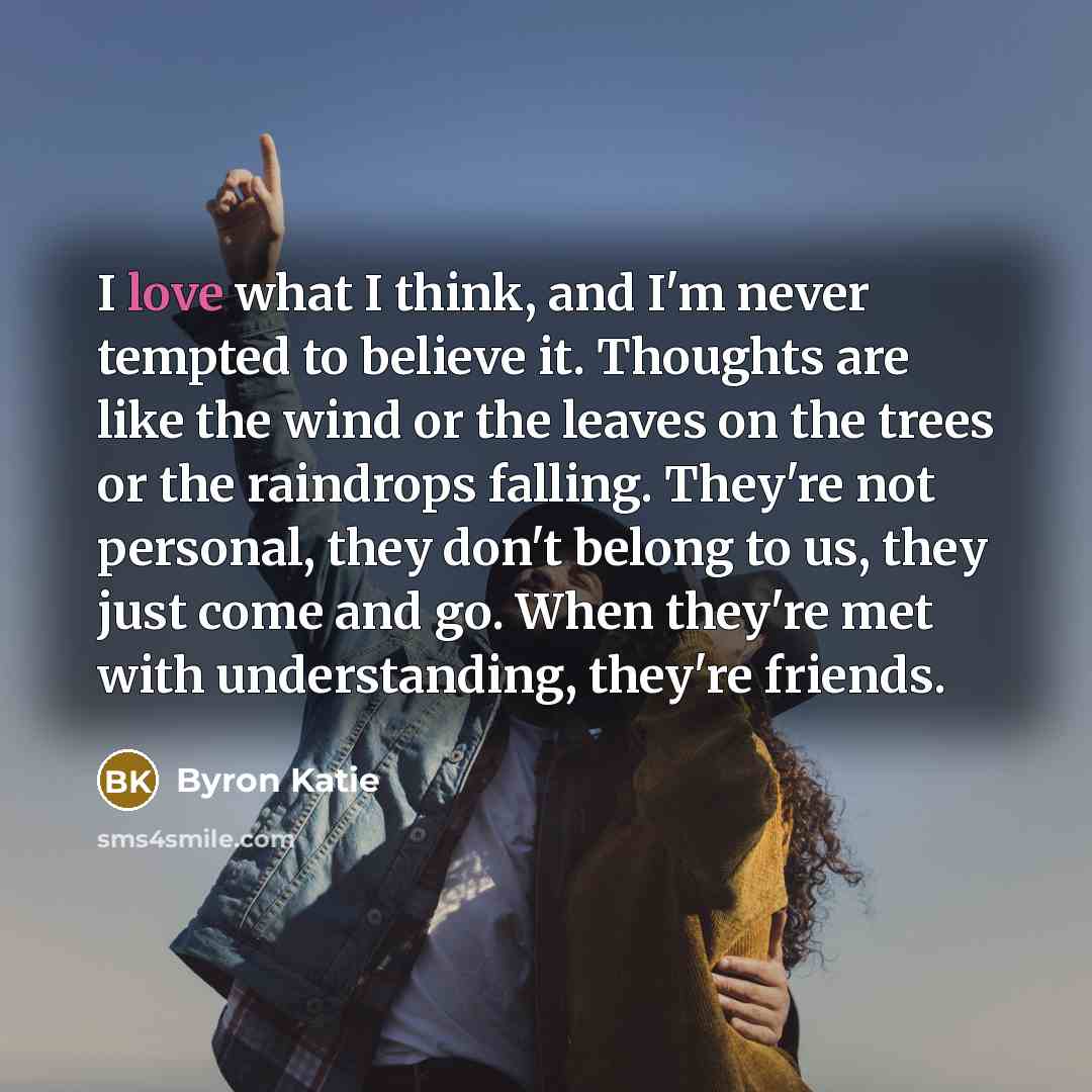 “I love what I think, and I'm never tempted to…” quote by Byron Katie