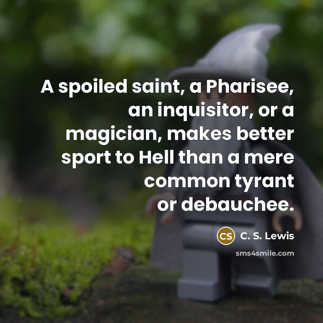 “A spoiled saint, a Pharisee, an inquisitor, or a magician,…” quote by C. S. Lewis