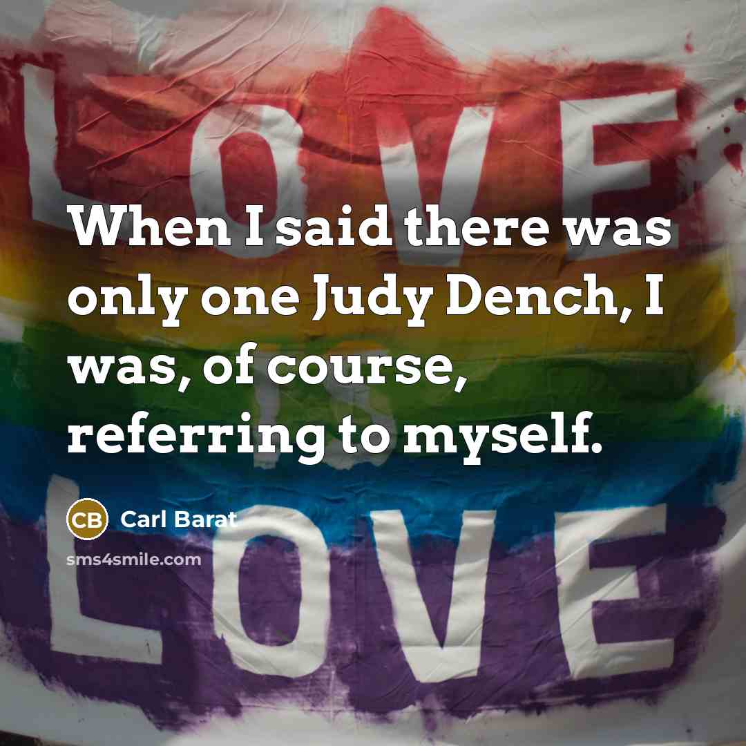 “When I said there was only one Judy Dench, I…” quote by Carl Barat