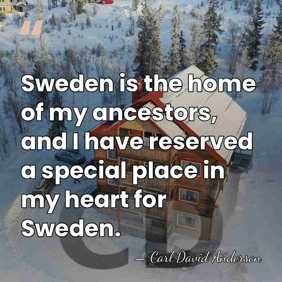 Sweden is the home of my ancestors, and I have reserved a&hellip; - Carl David Anderson