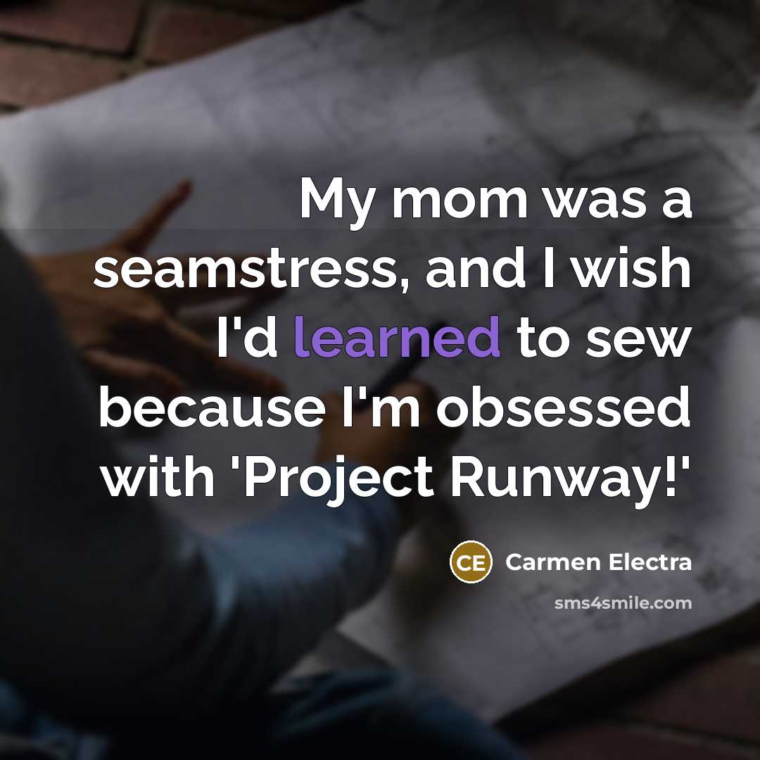 “My mom was a seamstress, and I wish I'd learned…” quote by Carmen Electra