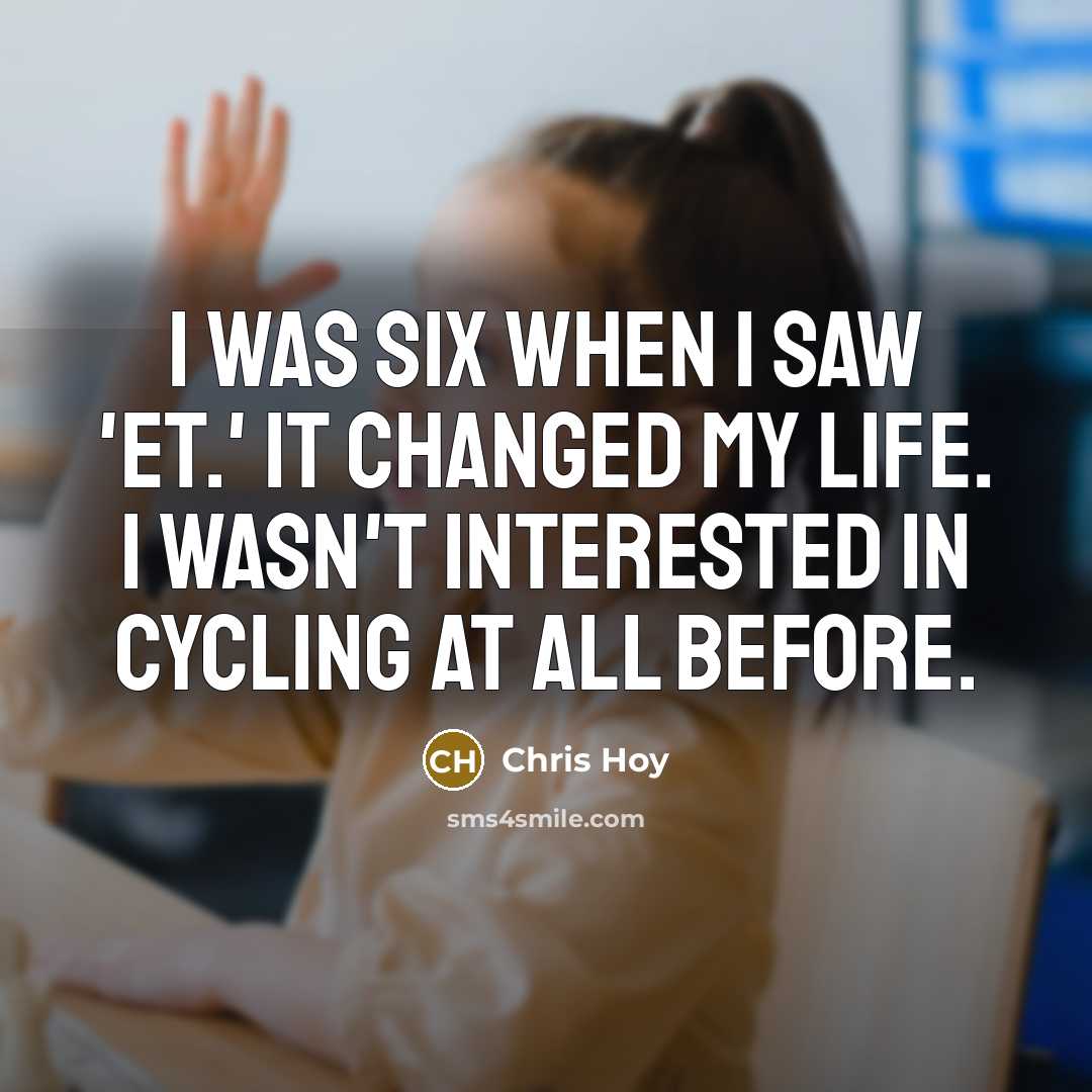 “I was six when I saw 'ET.' It changed my…” quote by Chris Hoy
