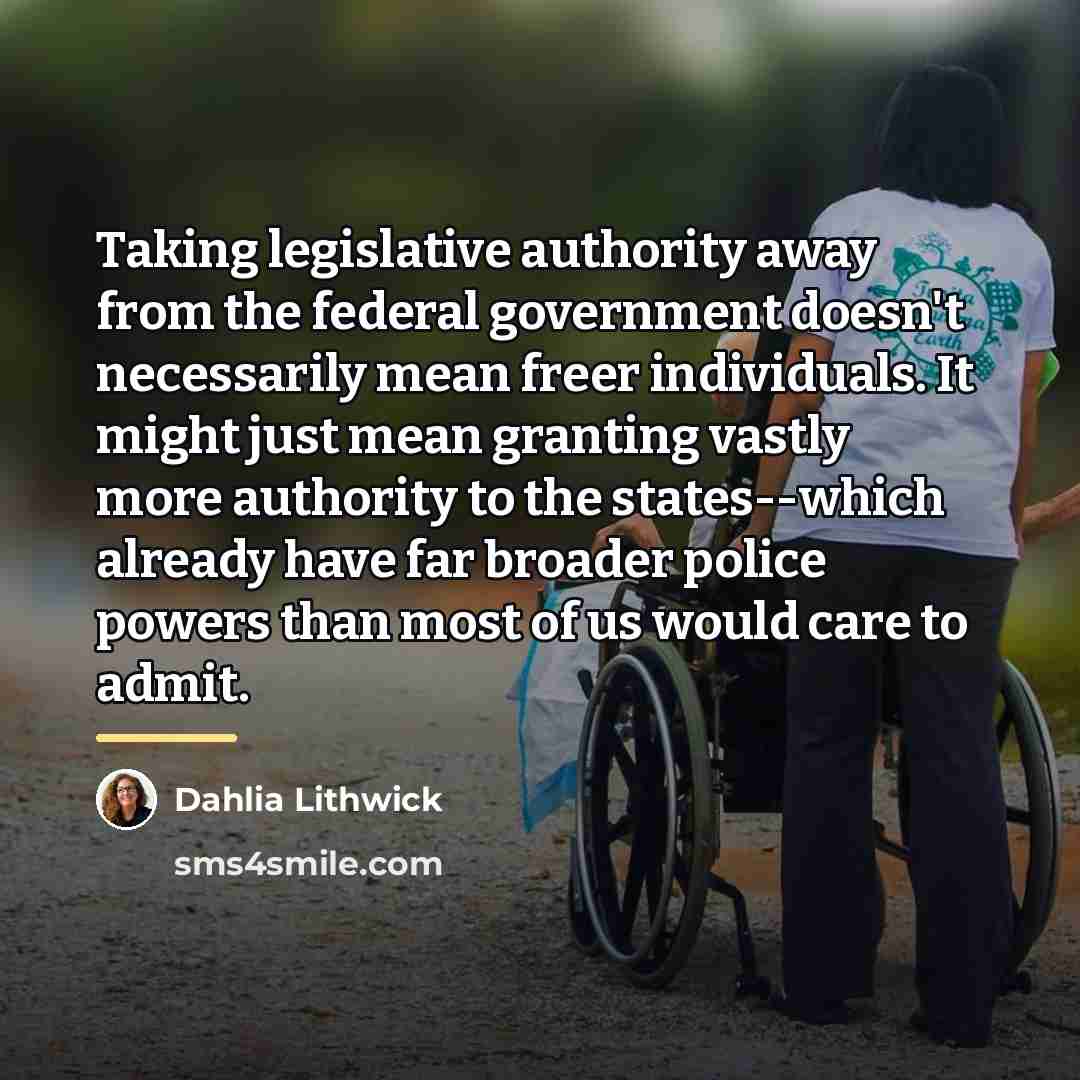 “Taking legislative authority away from the federal government doesn't necessarily…” quote by Dahlia Lithwick
