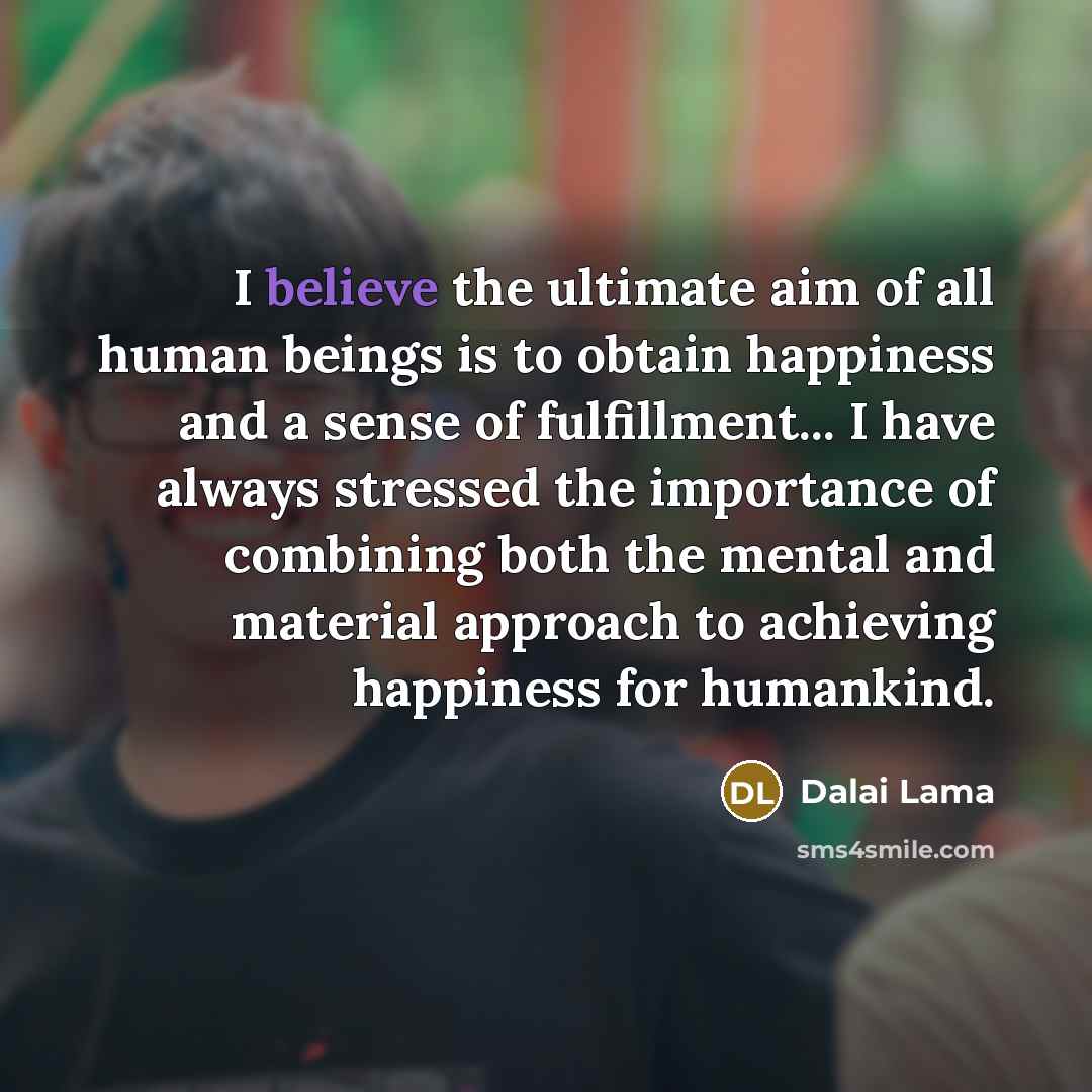 “I believe the ultimate aim of all human beings is…” quote by Dalai Lama