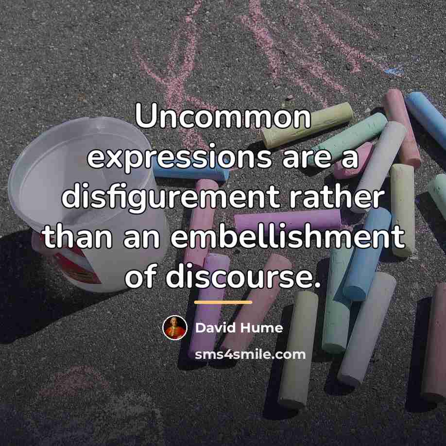 “Uncommon expressions are a disfigurement rather than an embellishment of…” quote by David Hume