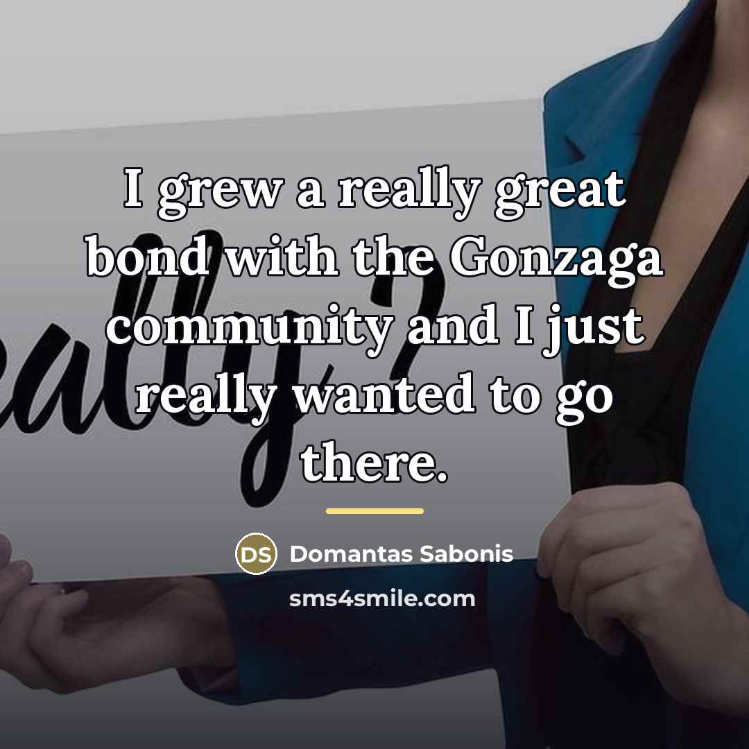 “I grew a really great bond with the Gonzaga community…” quote by Domantas Sabonis