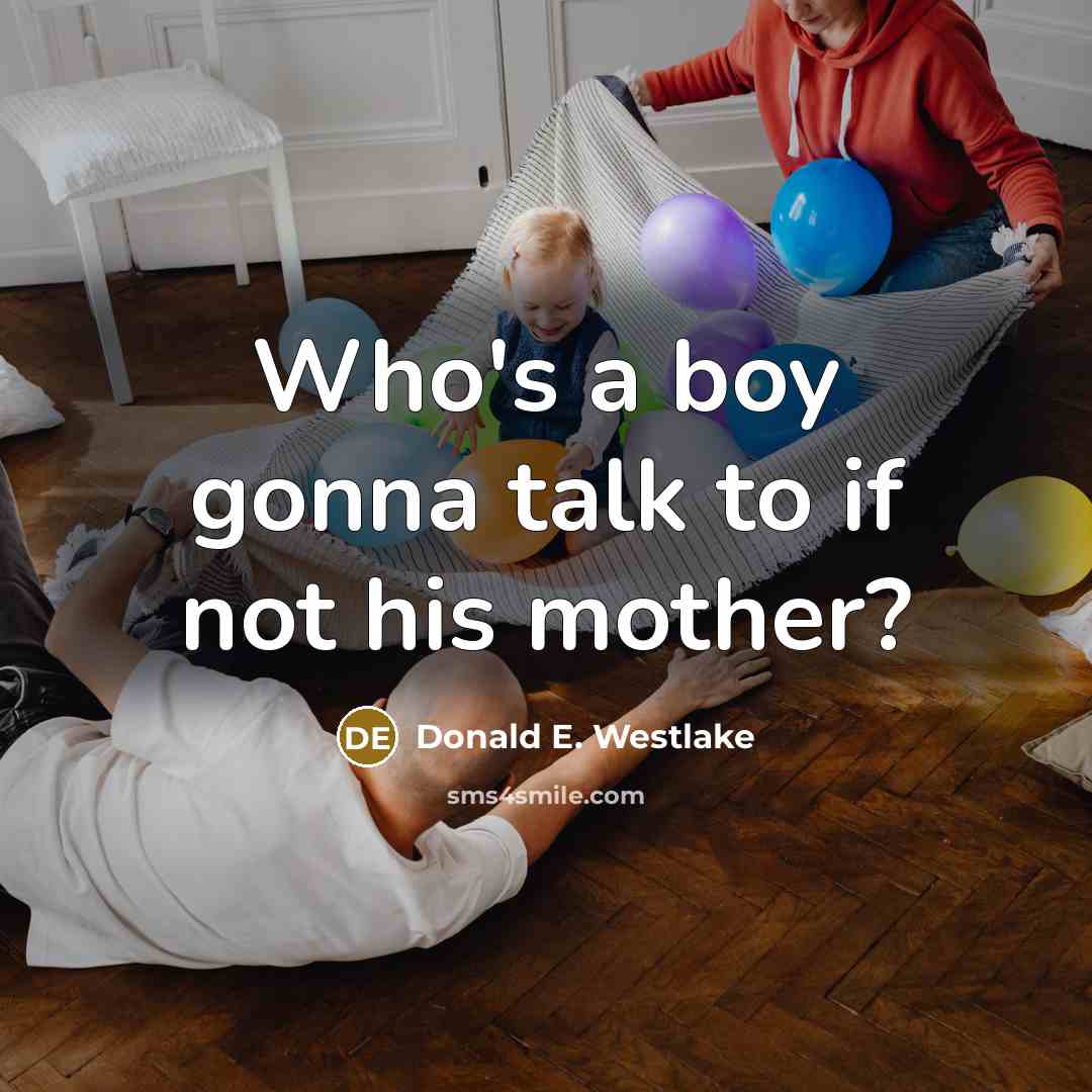 “Who's a boy gonna talk to if not his mother?…” quote by Donald E. Westlake