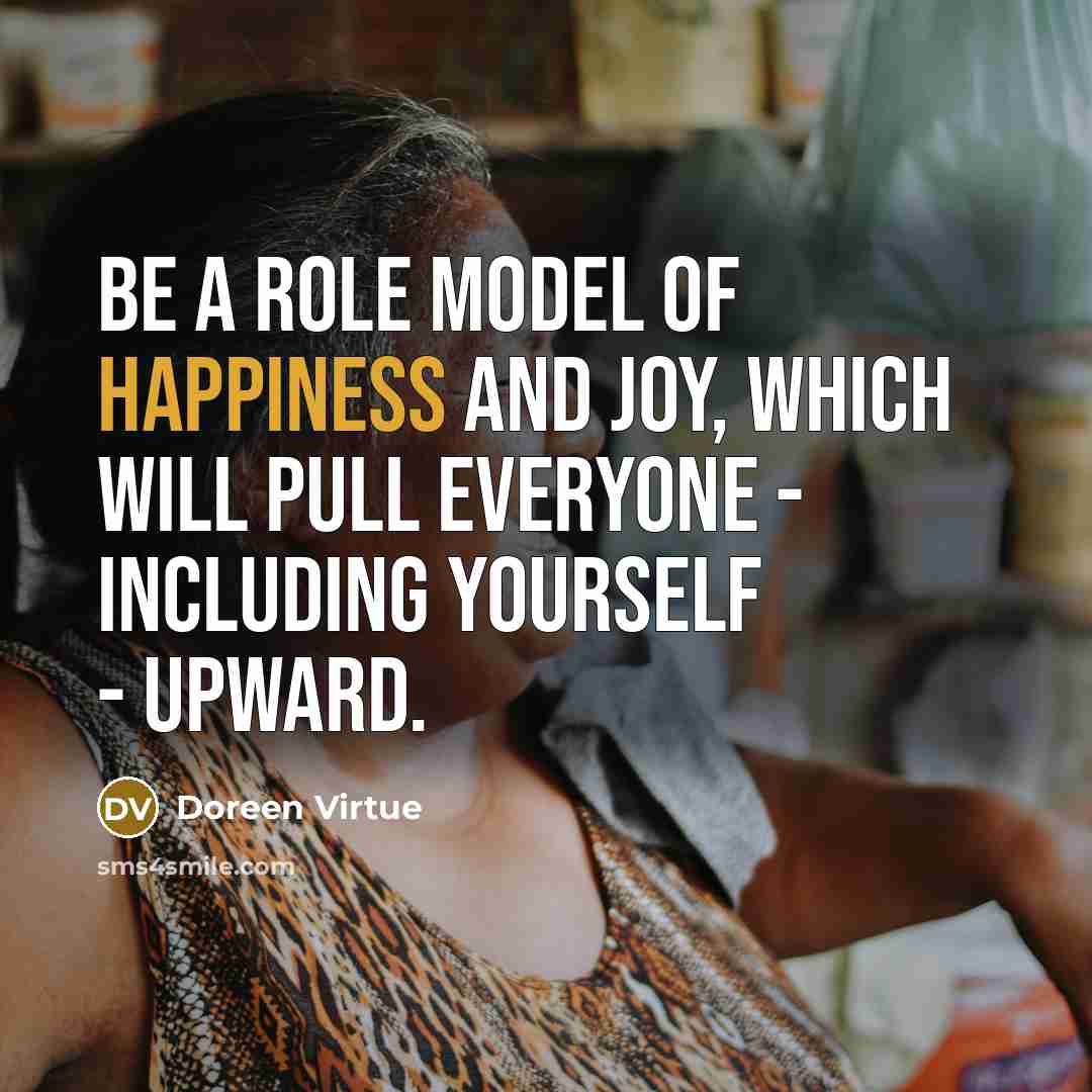 “Be a role model of happiness and joy, which will…” quote by Doreen Virtue