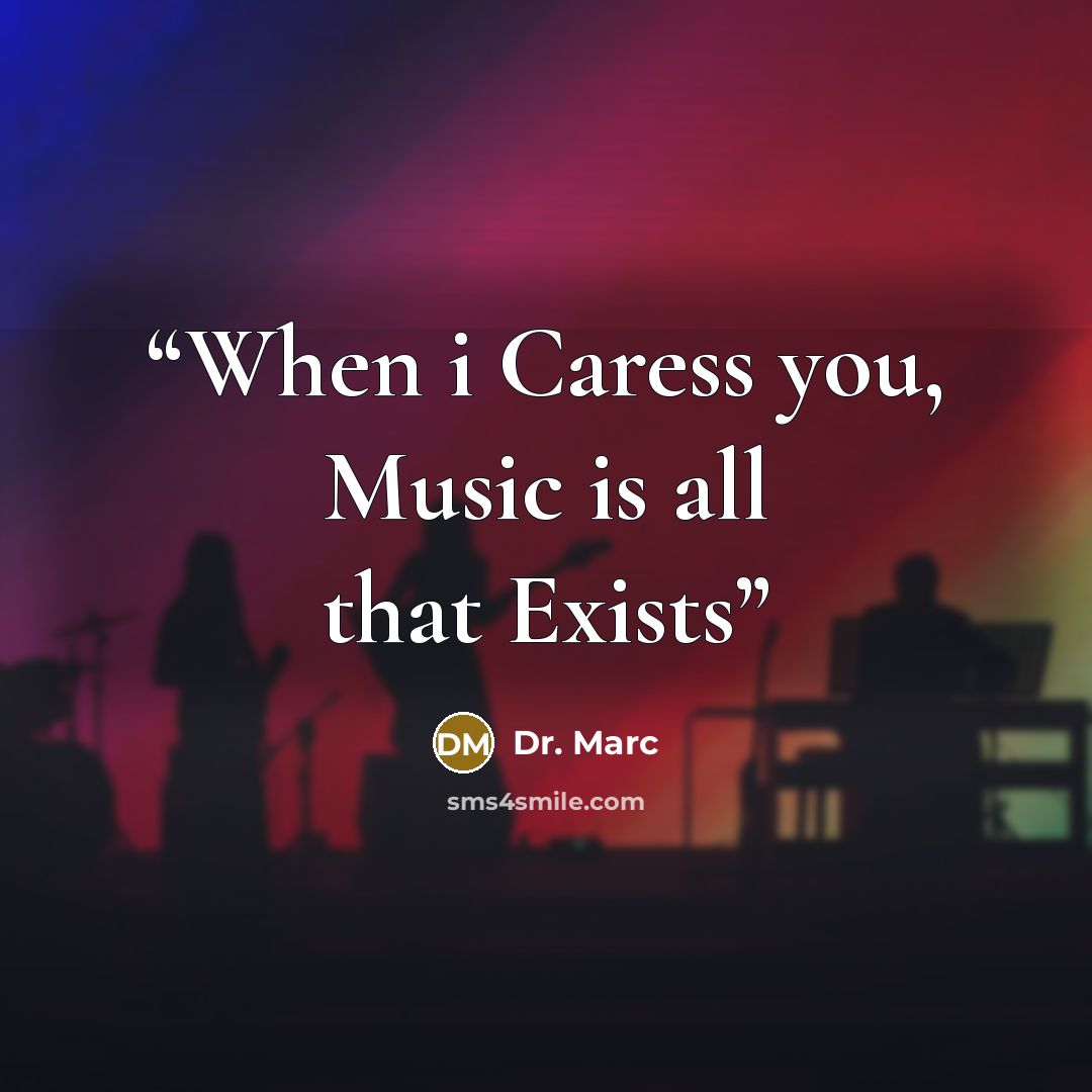“When i Caress you, Music is all that Exists” quote by Dr. Marc