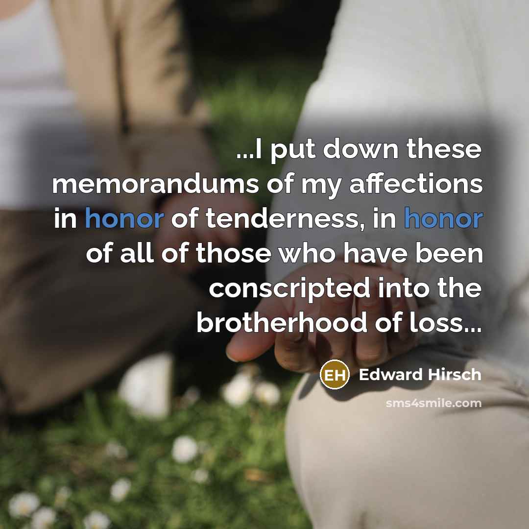 “...I put down these memorandums of my affections in honor…” quote by Edward Hirsch