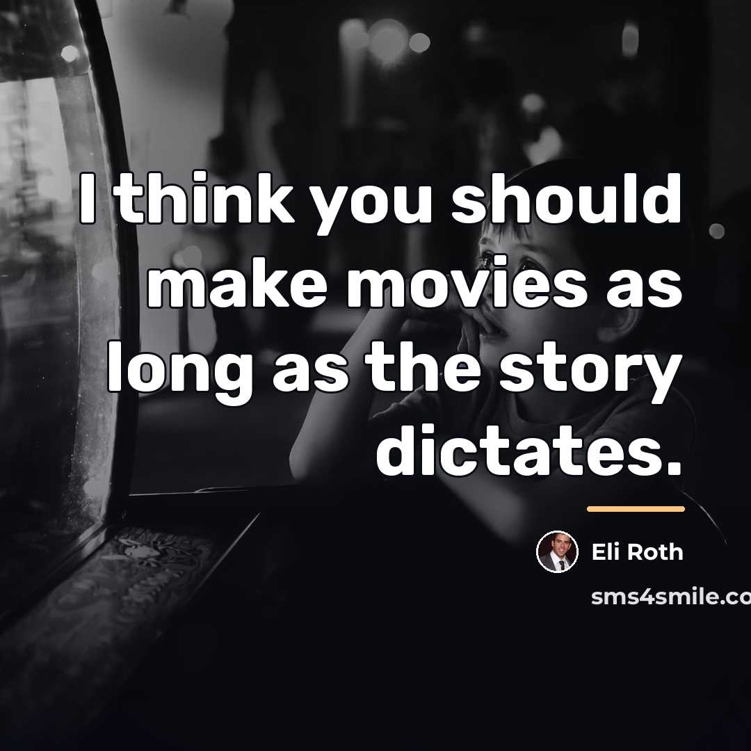 “I think you should make movies as long as the…” quote by Eli Roth