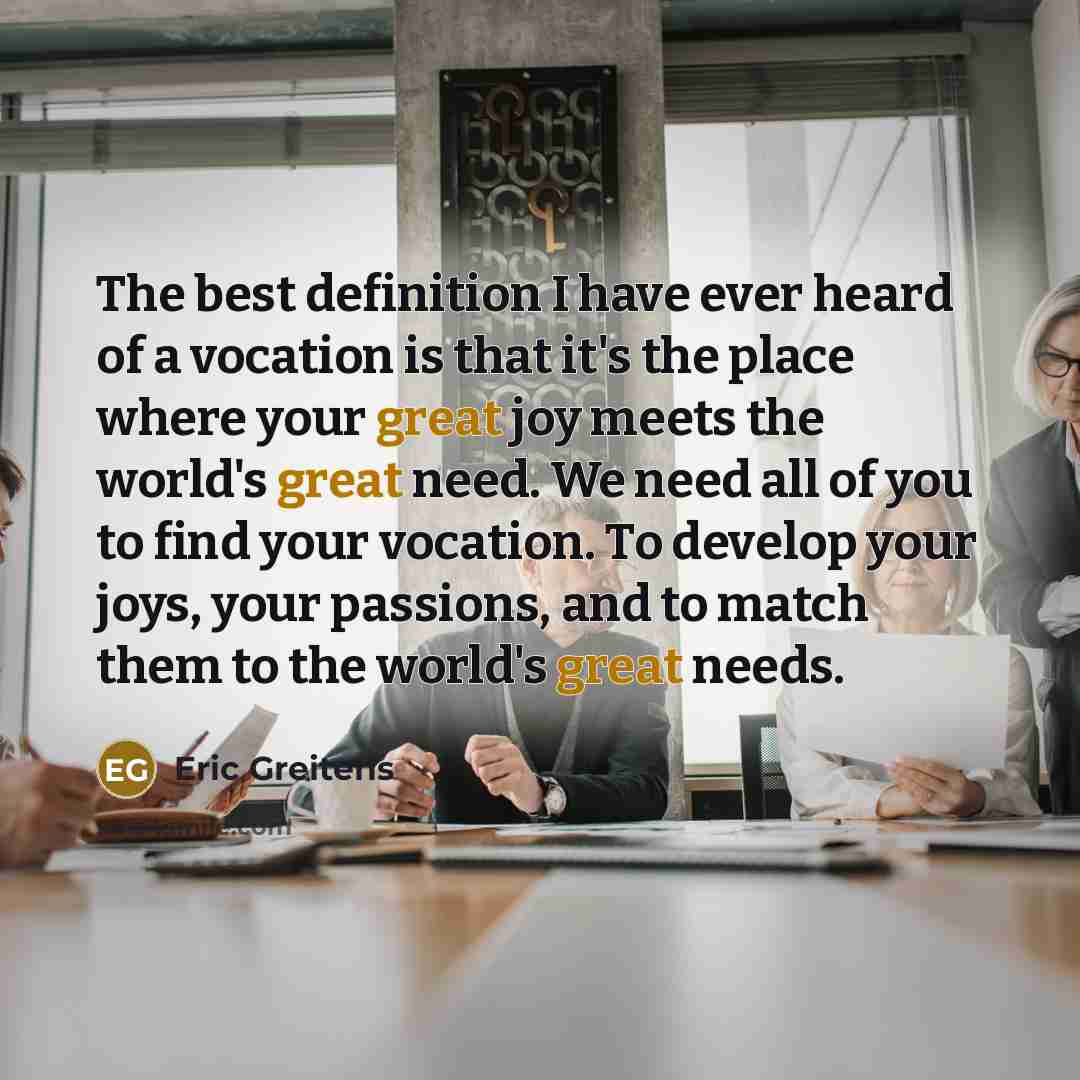 “The best definition I have ever heard of a vocation…” quote by Eric Greitens
