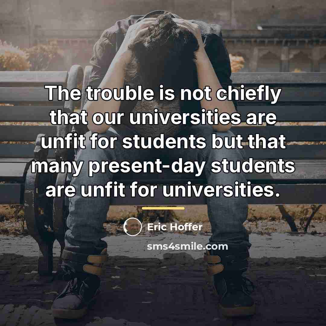 “The trouble is not chiefly that our universities are unfit…” quote by Eric Hoffer