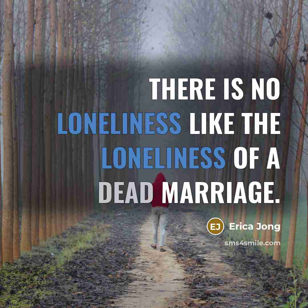“There is no loneliness like the loneliness of a dead…” quote by Erica Jong