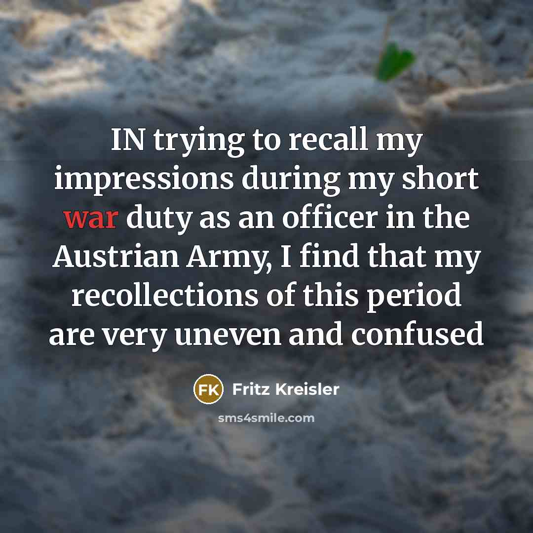 “IN trying to recall my impressions during my short war…” quote by Fritz Kreisler