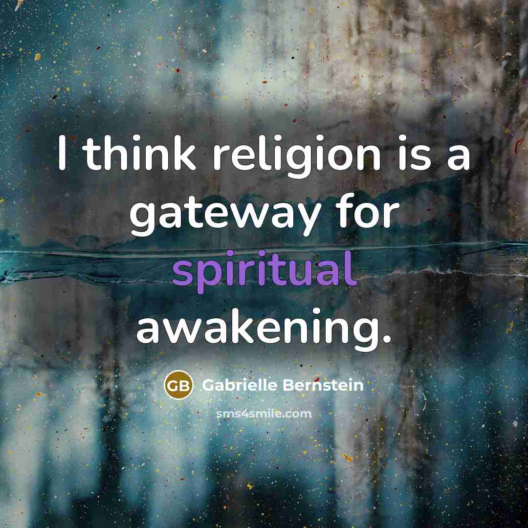 “I think religion is a gateway for spiritual awakening.…” quote by Gabrielle Bernstein