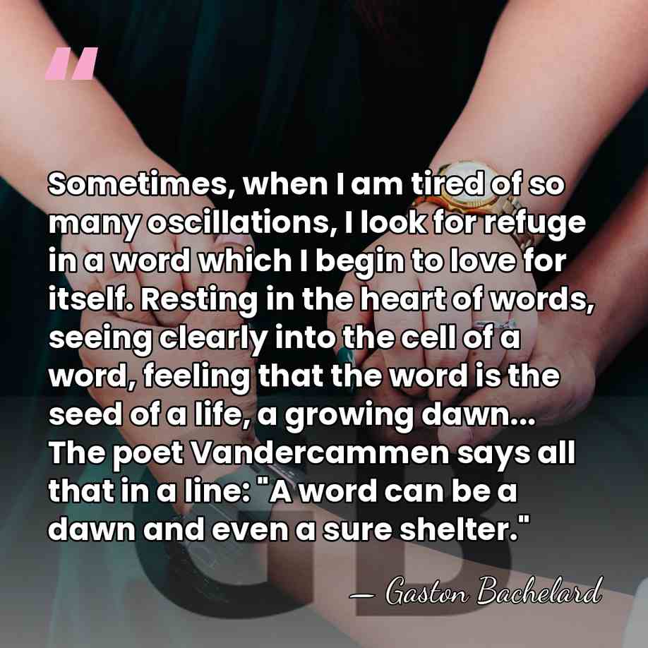 Sometimes, when I am tired of so many oscillations, I look for&hellip; - Gaston Bachelard