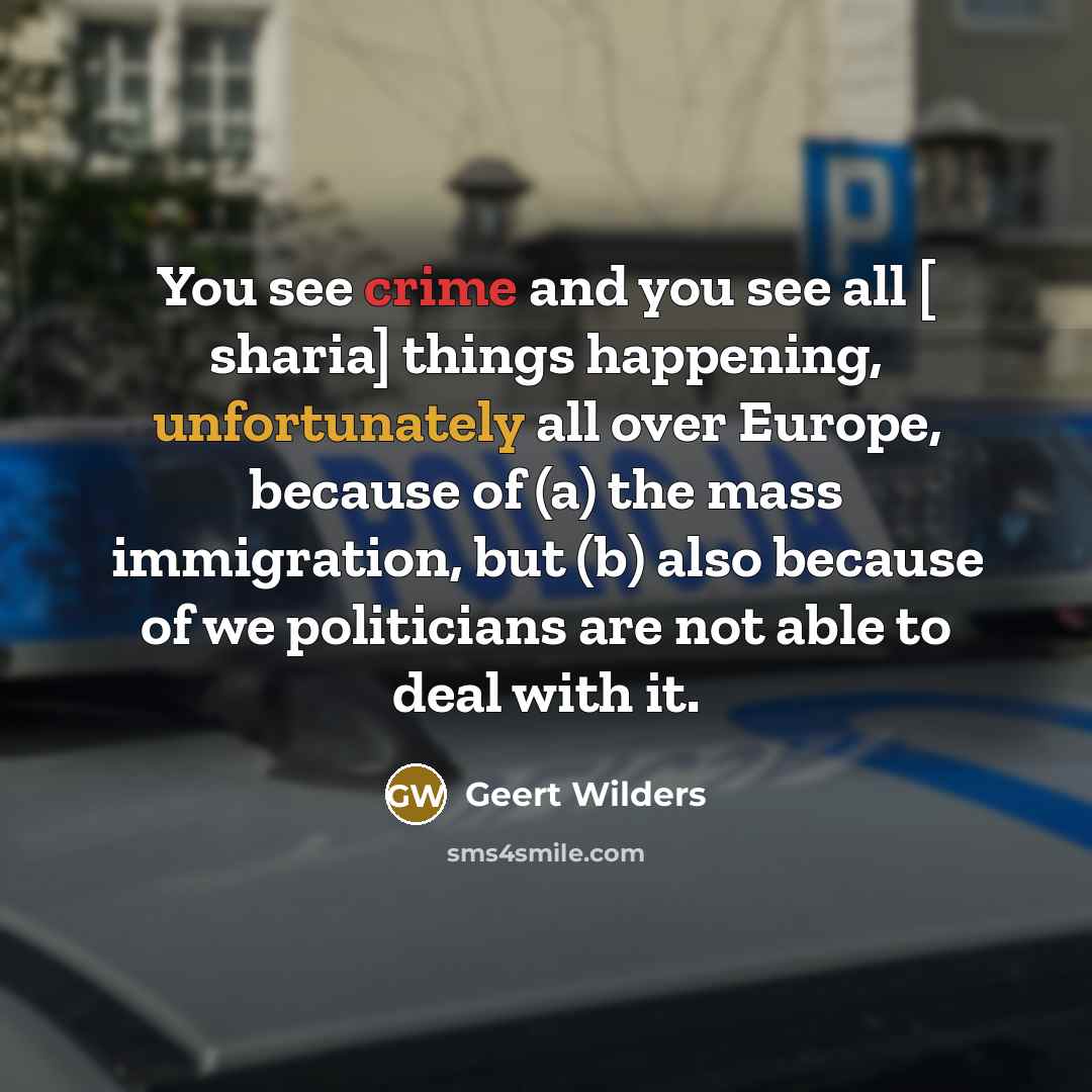 “You see crime and you see all [ sharia] things…” quote by Geert Wilders