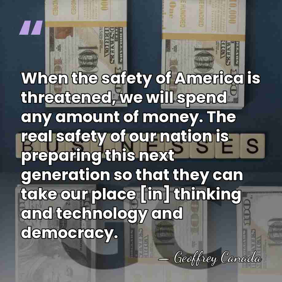 When the safety of America is threatened, we will spend any amount&hellip; - Geoffrey Canada