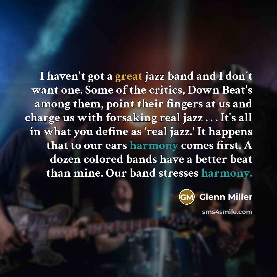 “I haven't got a great jazz band and I don't…” quote by Glenn Miller