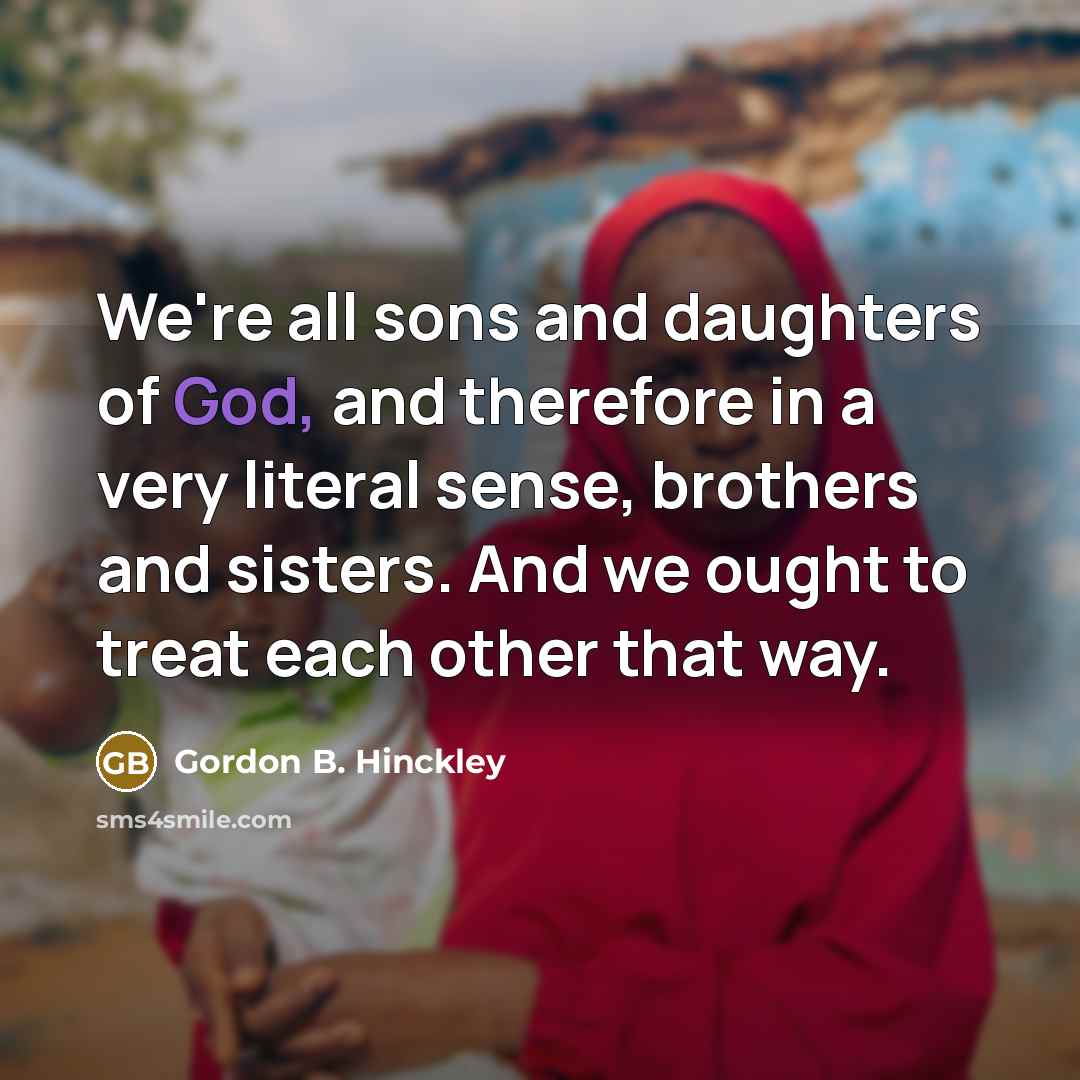 “We're all sons and daughters of God, and therefore in…” quote by Gordon B. Hinckley