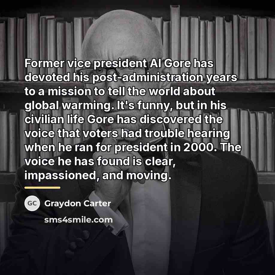 “Former vice president Al Gore has devoted his post-administration years…” quote by Graydon Carter